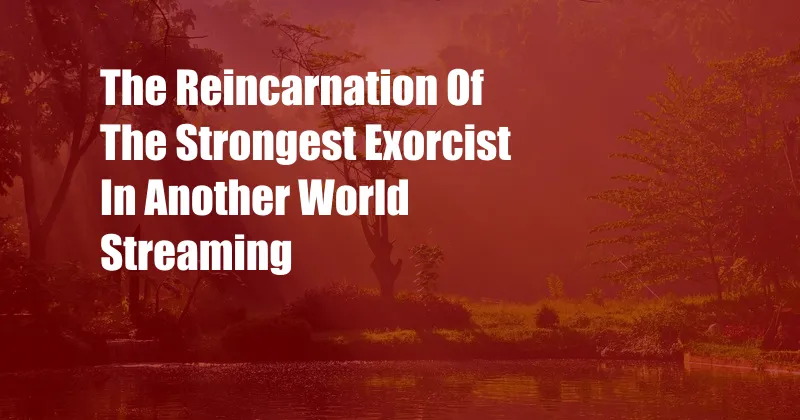 The Reincarnation Of The Strongest Exorcist In Another World Streaming