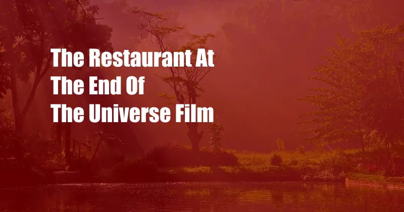 The Restaurant At The End Of The Universe Film