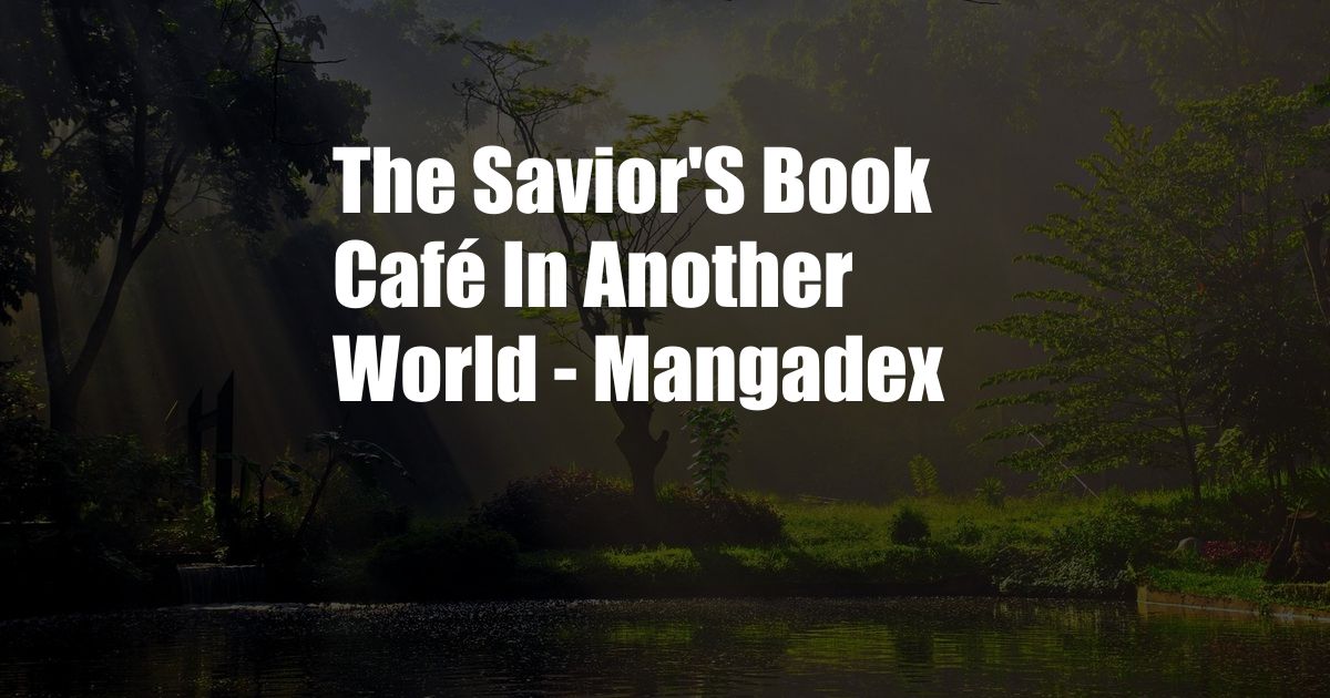 The Savior'S Book Café In Another World - Mangadex