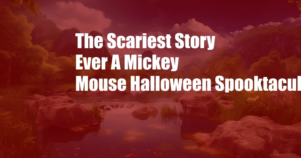 The Scariest Story Ever A Mickey Mouse Halloween Spooktacular