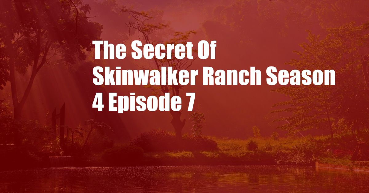 The Secret Of Skinwalker Ranch Season 4 Episode 7