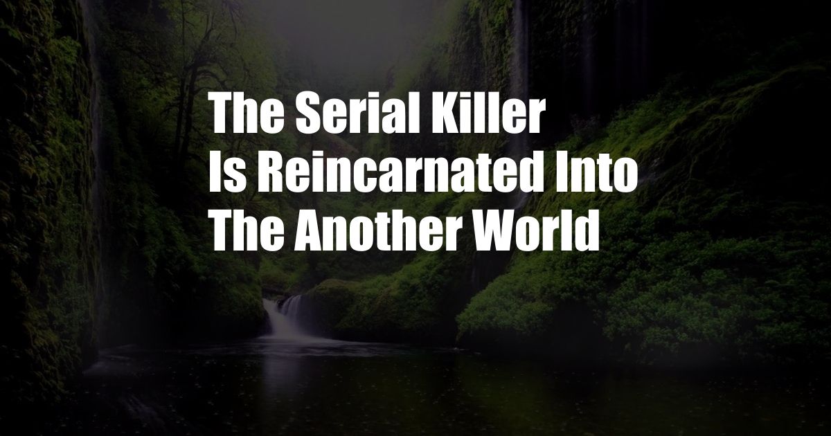 The Serial Killer Is Reincarnated Into The Another World