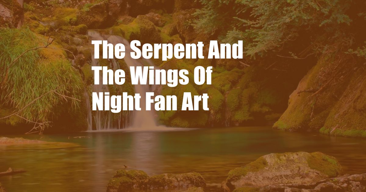 The Serpent And The Wings Of Night Fan Art