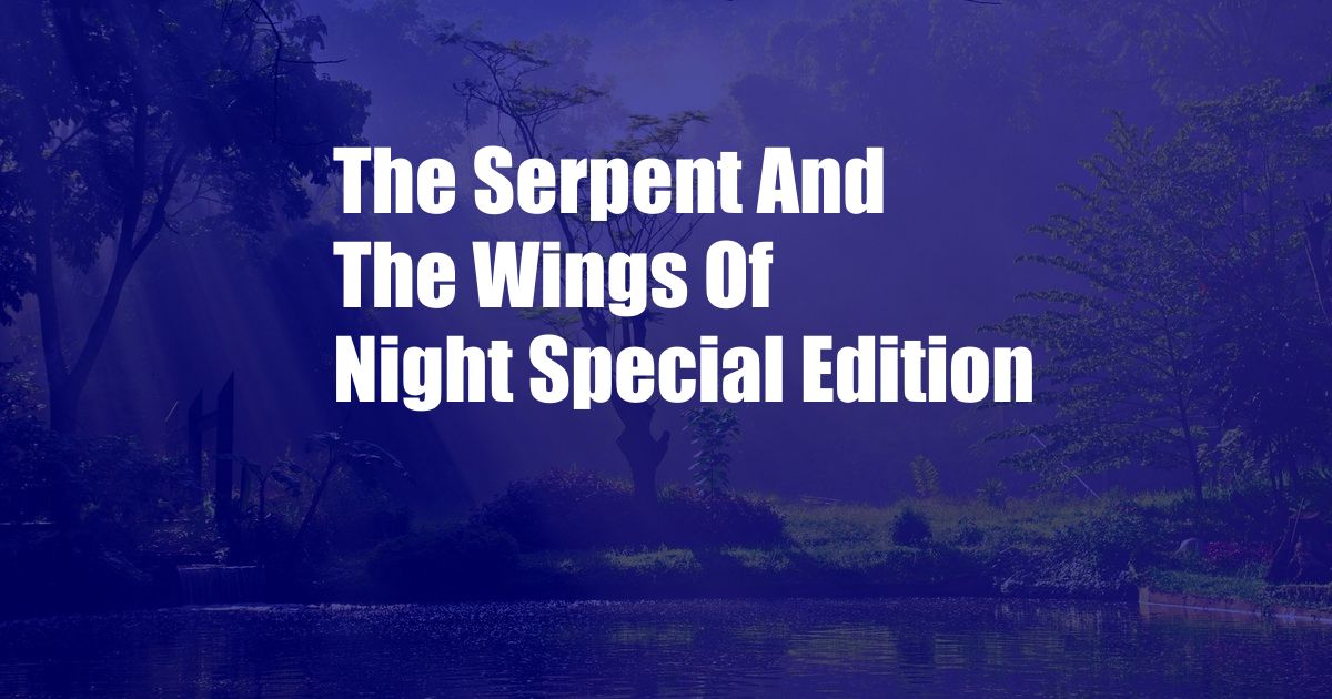 The Serpent And The Wings Of Night Special Edition