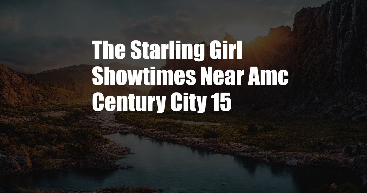 The Starling Girl Showtimes Near Amc Century City 15
