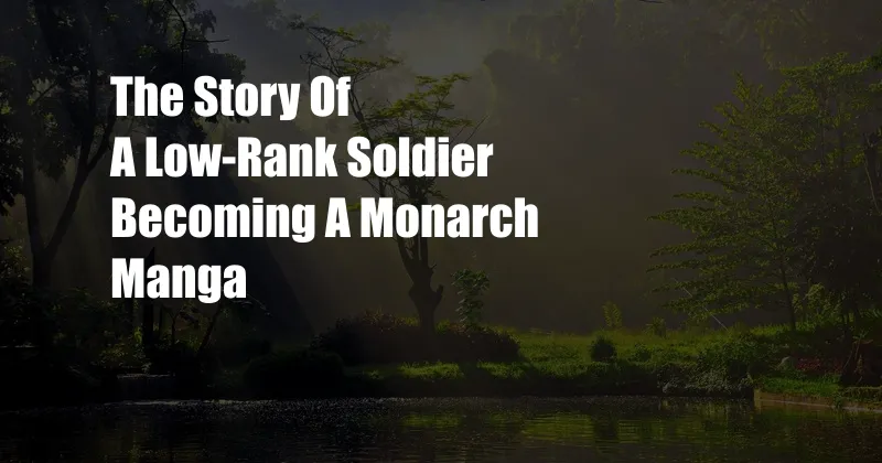 The Story Of A Low-Rank Soldier Becoming A Monarch Manga