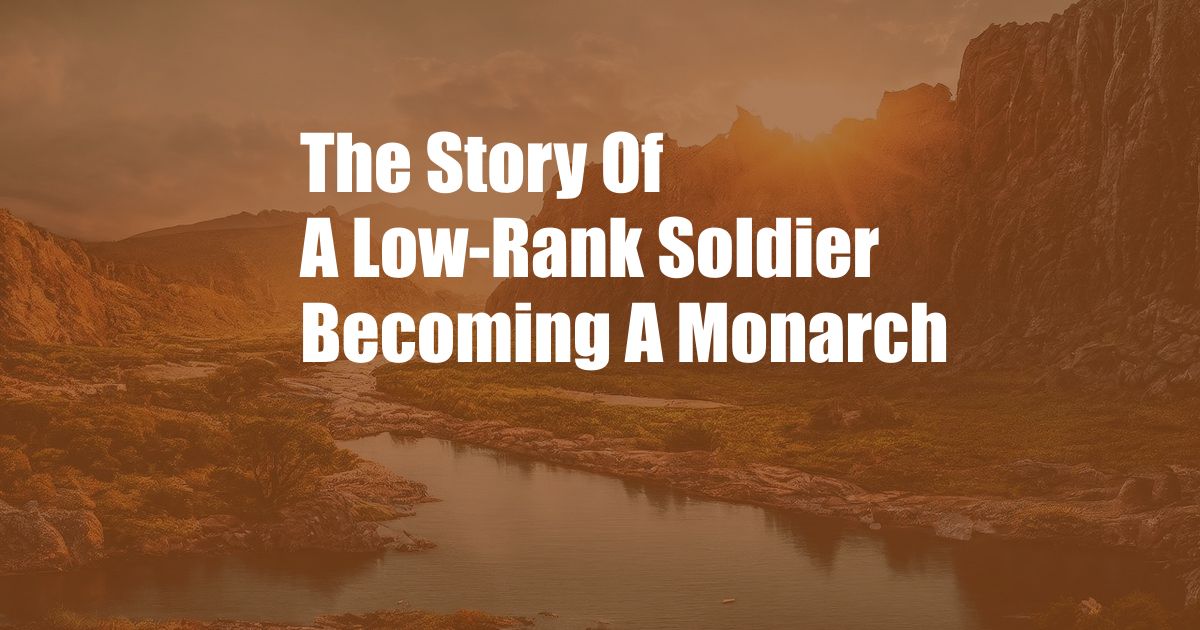 The Story Of A Low-Rank Soldier Becoming A Monarch