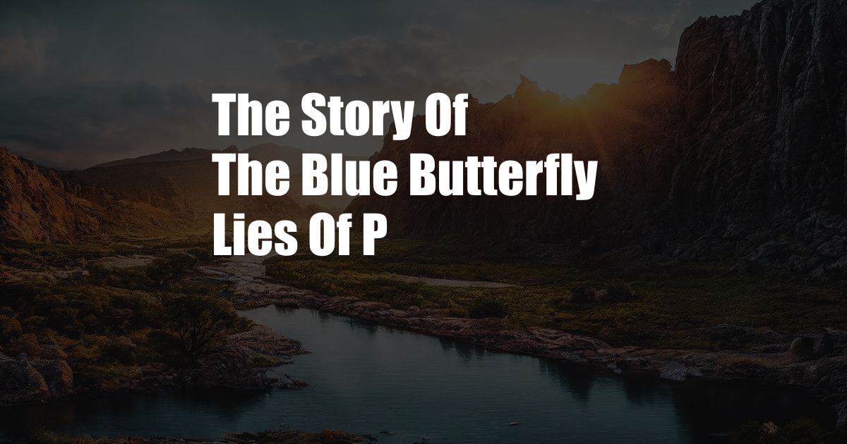 The Story Of The Blue Butterfly Lies Of P