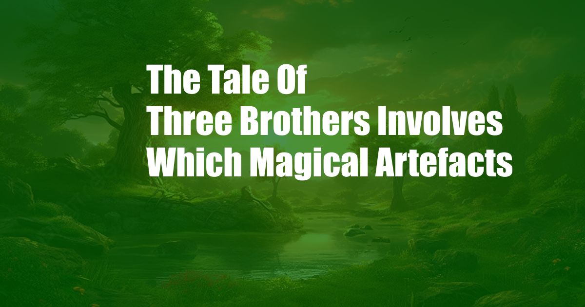 The Tale Of Three Brothers Involves Which Magical Artefacts