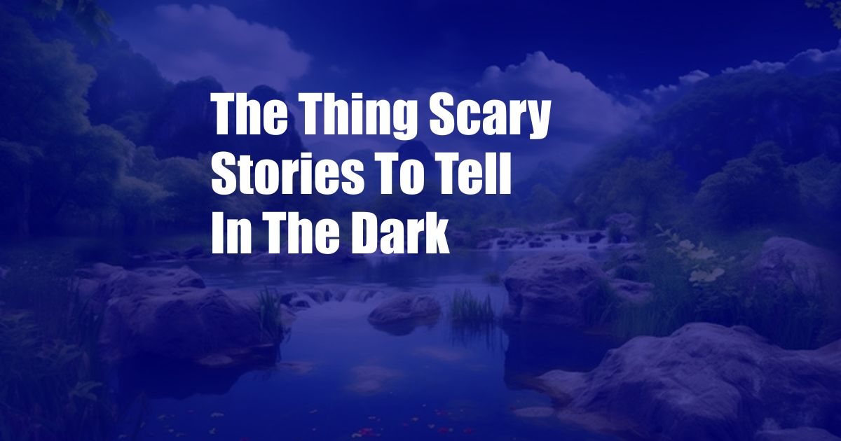 The Thing Scary Stories To Tell In The Dark