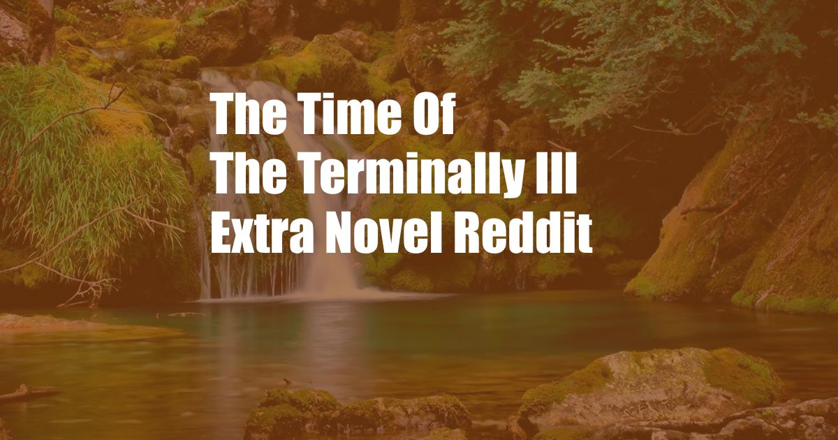 The Time Of The Terminally Ill Extra Novel Reddit
