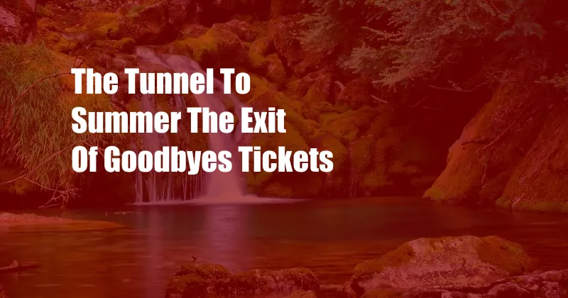 The Tunnel To Summer The Exit Of Goodbyes Tickets