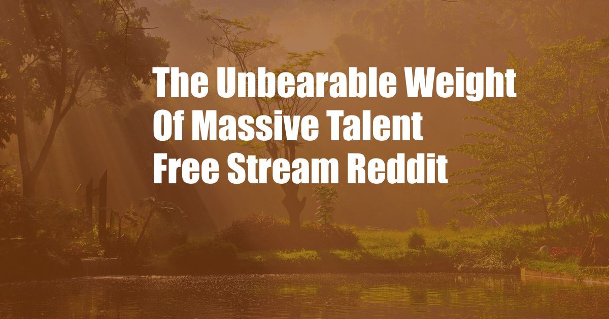 The Unbearable Weight Of Massive Talent Free Stream Reddit