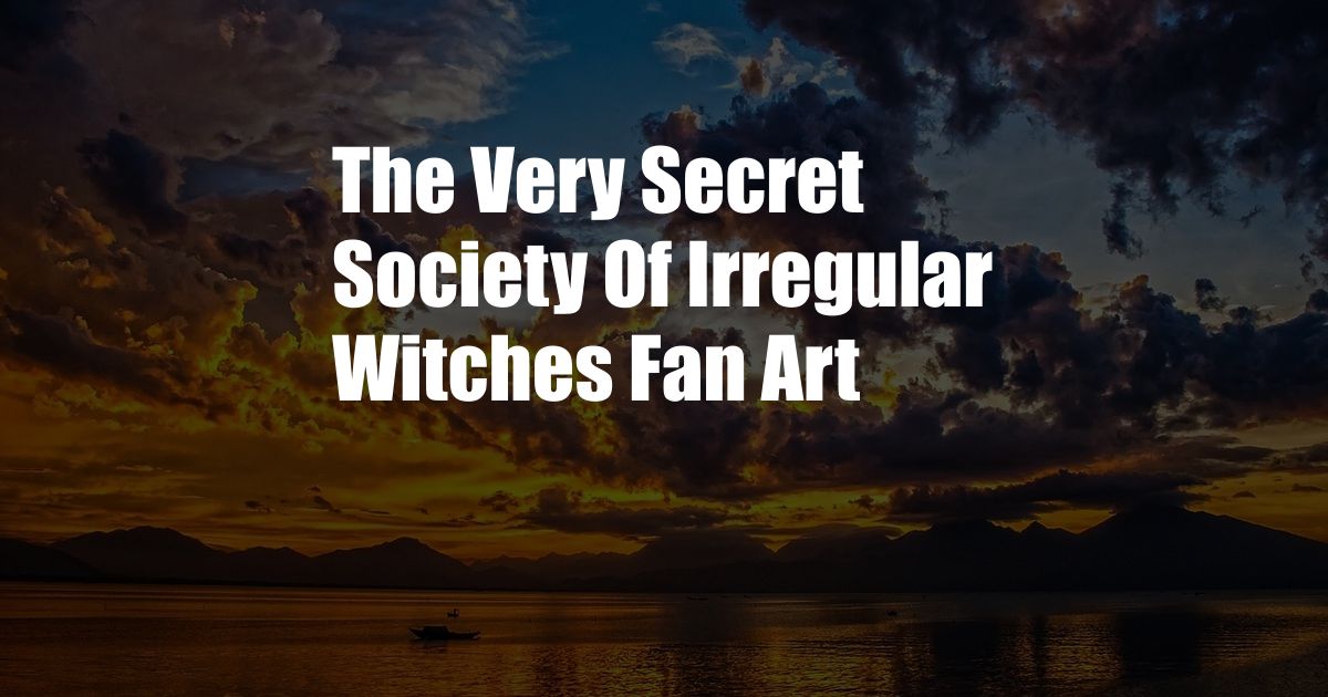 The Very Secret Society Of Irregular Witches Fan Art