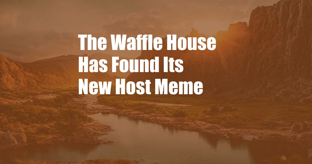 The Waffle House Has Found Its New Host Meme