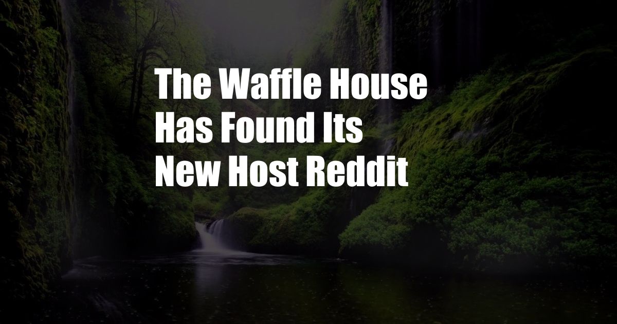 The Waffle House Has Found Its New Host Reddit