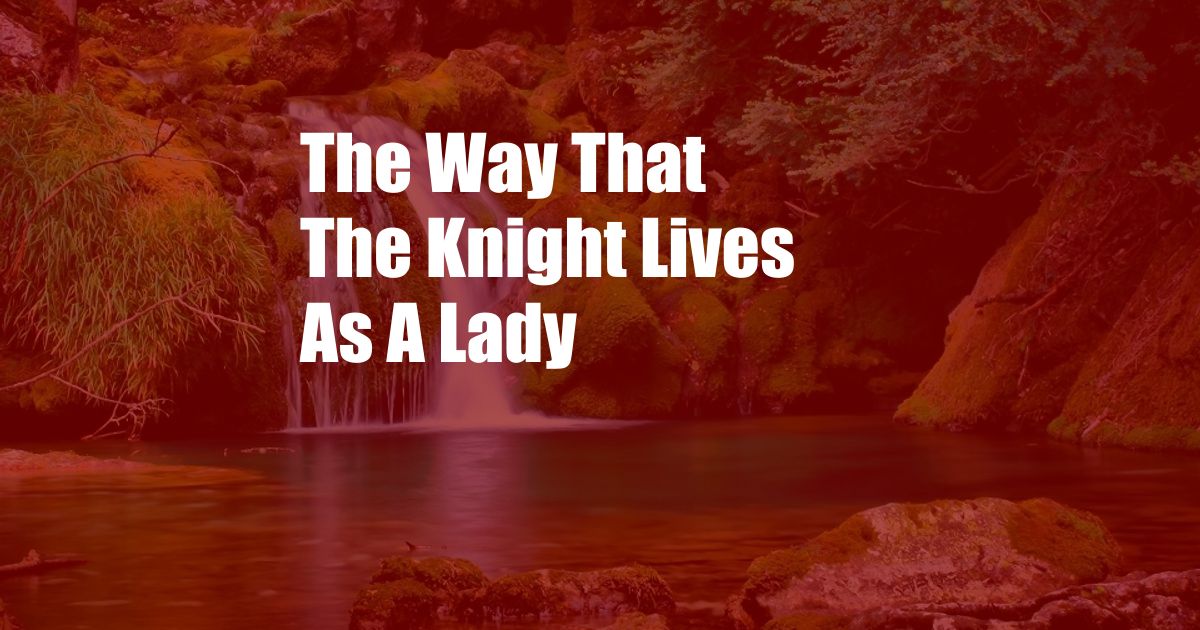 The Way That The Knight Lives As A Lady