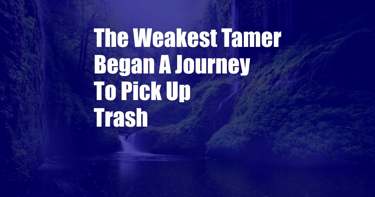 The Weakest Tamer Began A Journey To Pick Up Trash