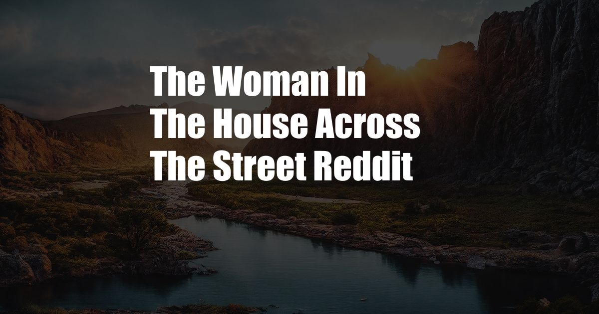 The Woman In The House Across The Street Reddit