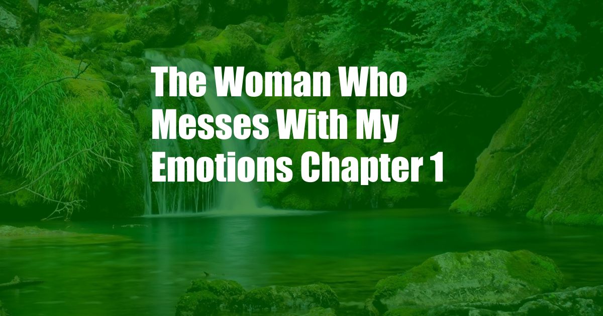 The Woman Who Messes With My Emotions Chapter 1