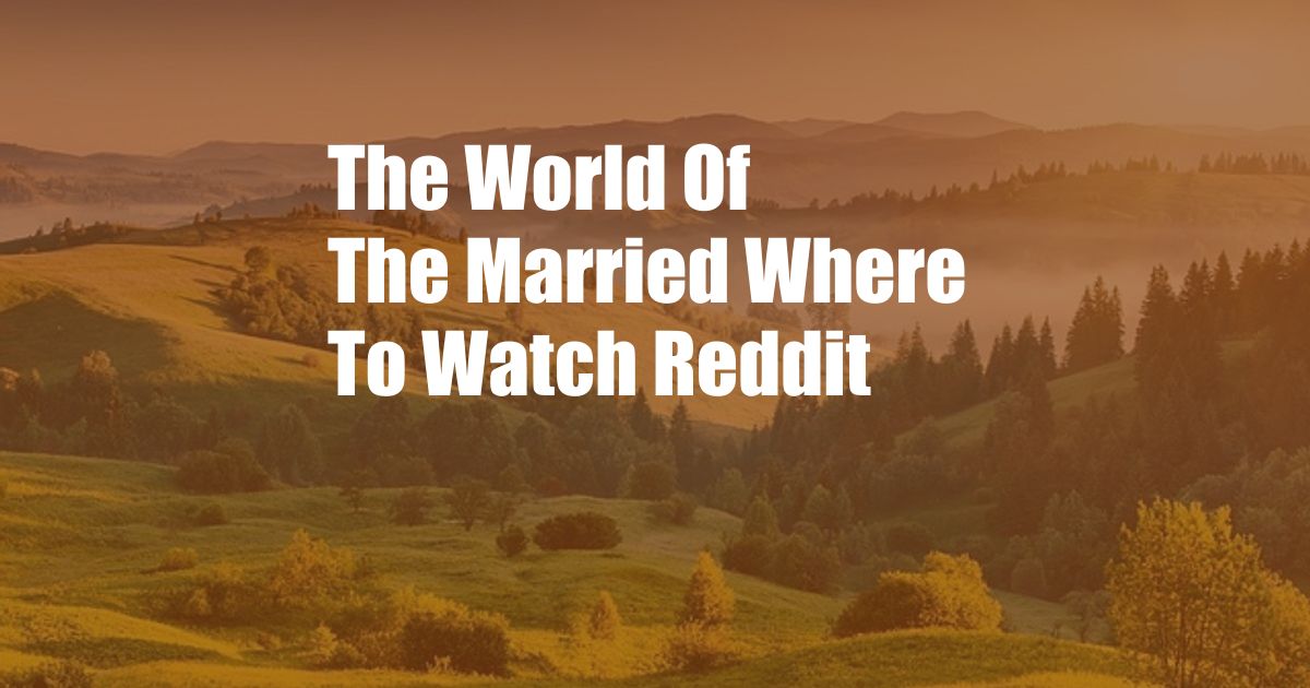 The World Of The Married Where To Watch Reddit