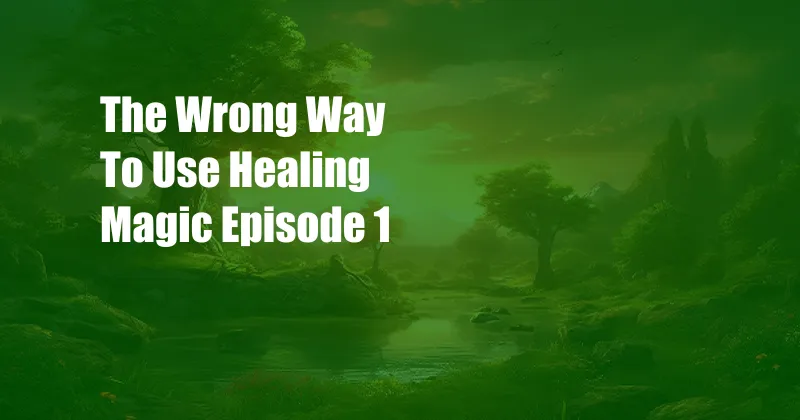 The Wrong Way To Use Healing Magic Episode 1