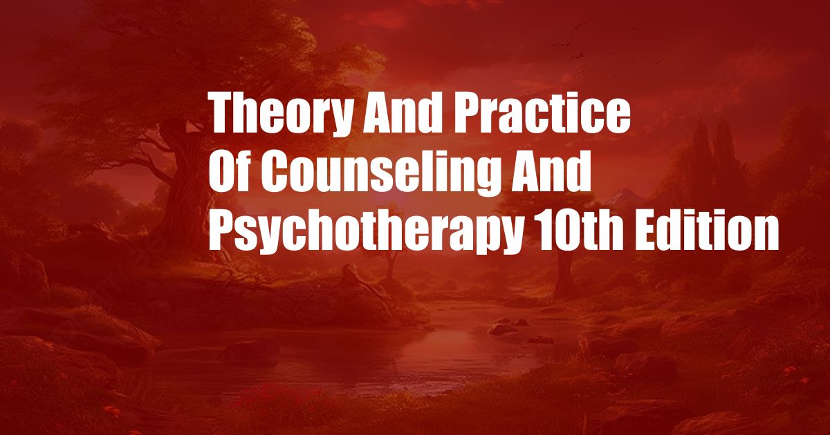 Theory And Practice Of Counseling And Psychotherapy 10th Edition