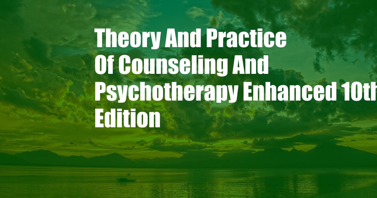 Theory And Practice Of Counseling And Psychotherapy Enhanced 10th Edition