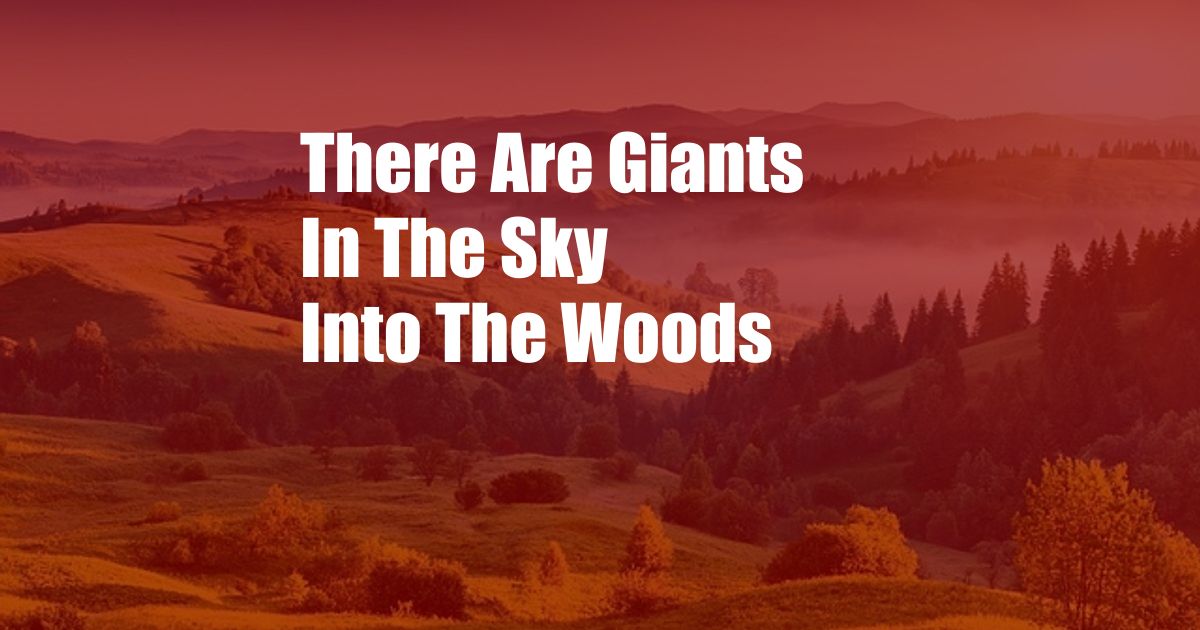 There Are Giants In The Sky Into The Woods