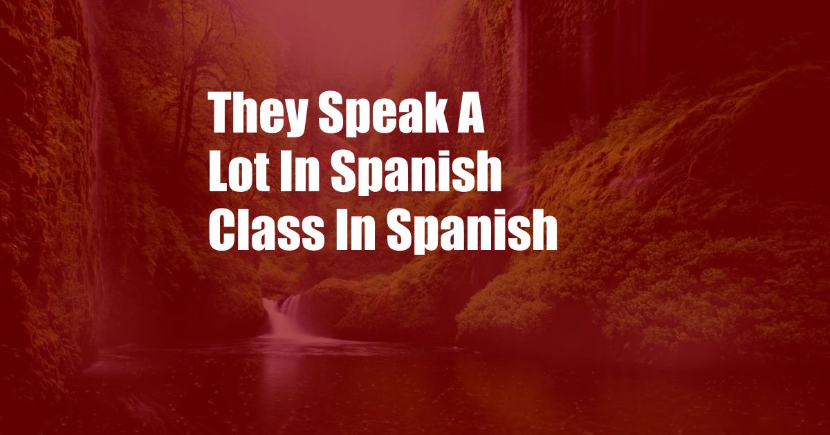 They Speak A Lot In Spanish Class In Spanish