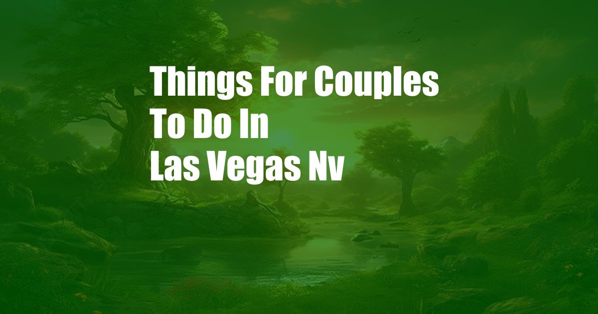 Things For Couples To Do In Las Vegas Nv