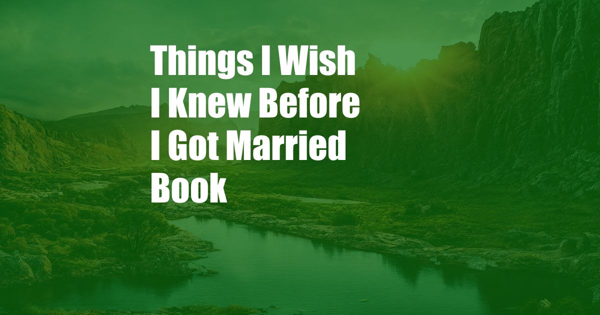 Things I Wish I Knew Before I Got Married Book