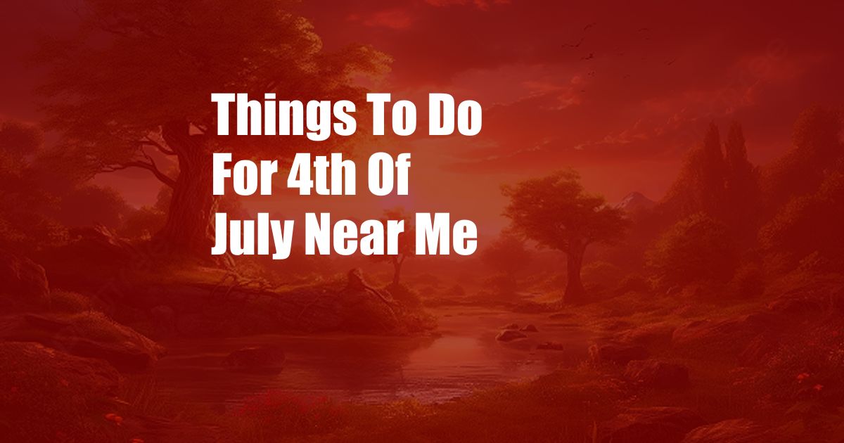 Things To Do For 4th Of July Near Me