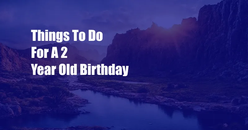 Things To Do For A 2 Year Old Birthday