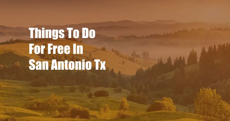 Things To Do For Free In San Antonio Tx