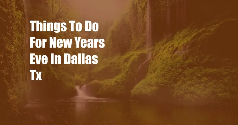 Things To Do For New Years Eve In Dallas Tx