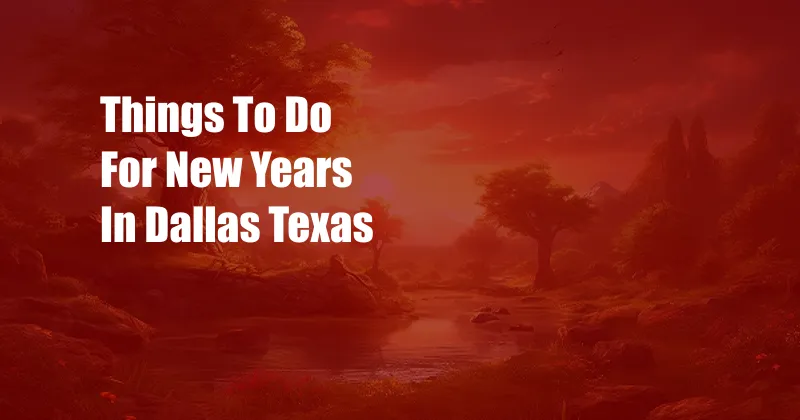 Things To Do For New Years In Dallas Texas