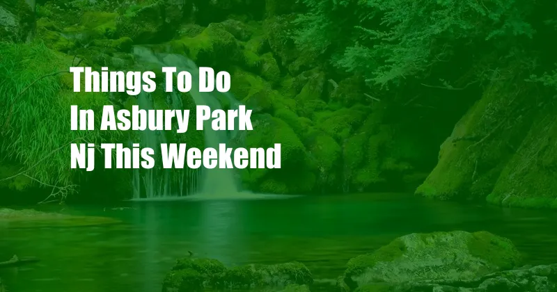 Things To Do In Asbury Park Nj This Weekend