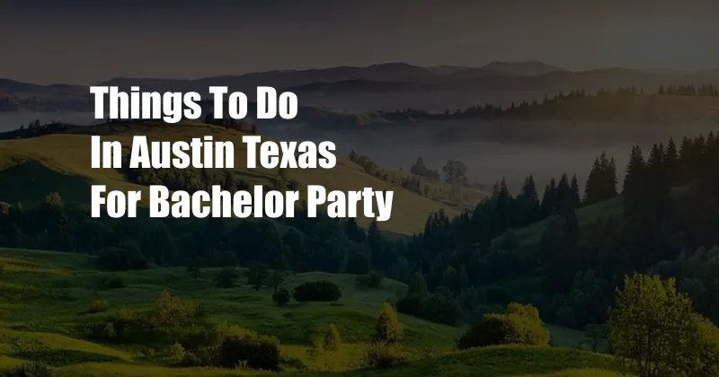 Things To Do In Austin Texas For Bachelor Party