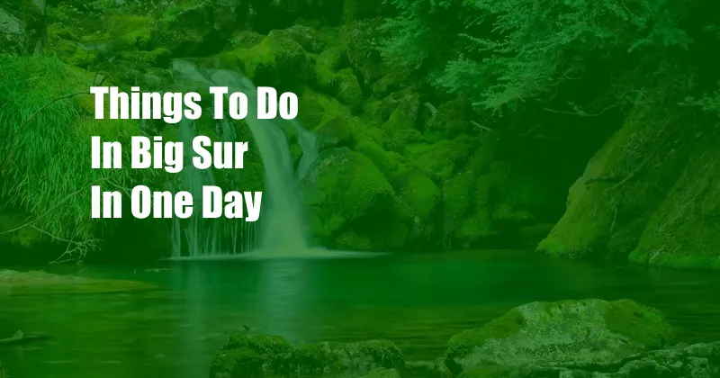 Things To Do In Big Sur In One Day
