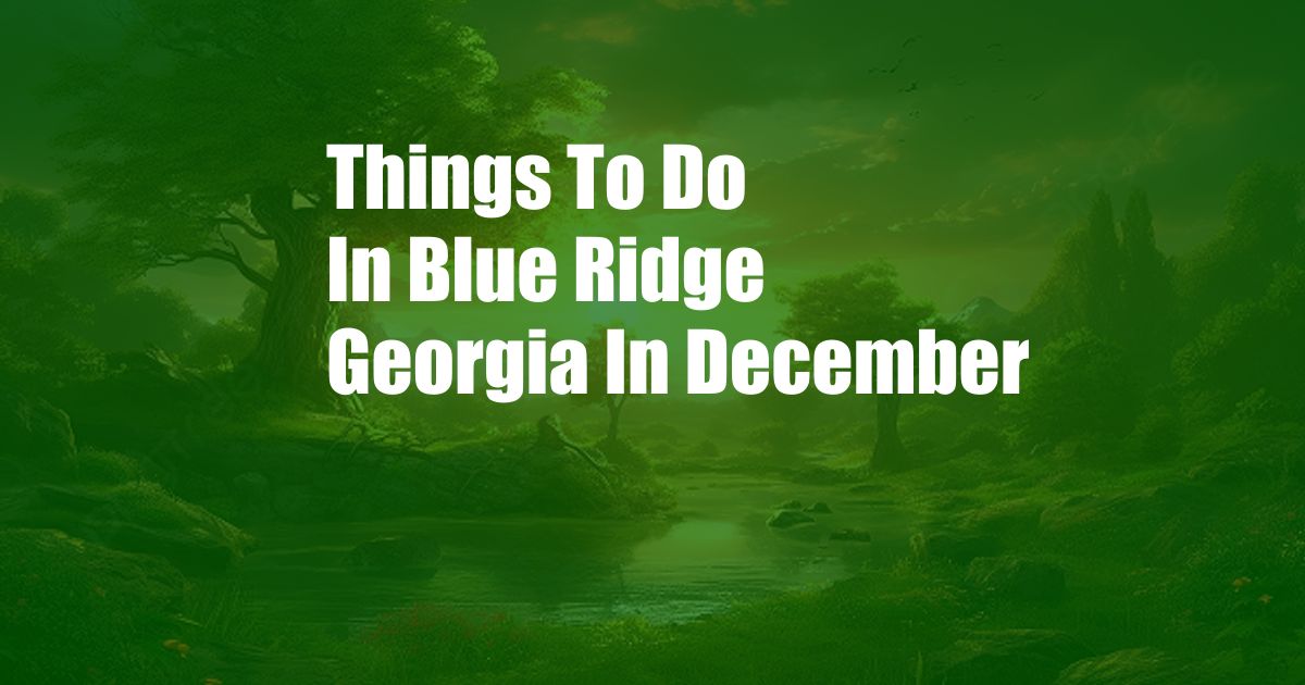 Things To Do In Blue Ridge Georgia In December