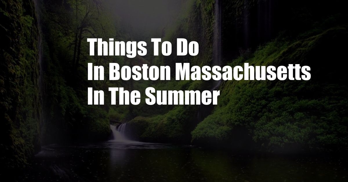 Things To Do In Boston Massachusetts In The Summer