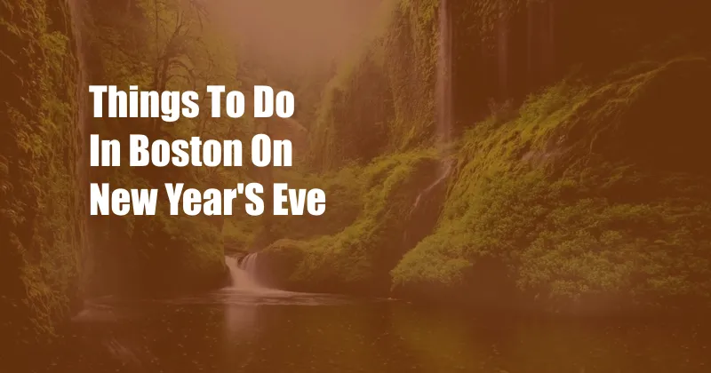 Things To Do In Boston On New Year'S Eve