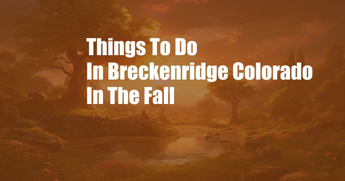 Things To Do In Breckenridge Colorado In The Fall