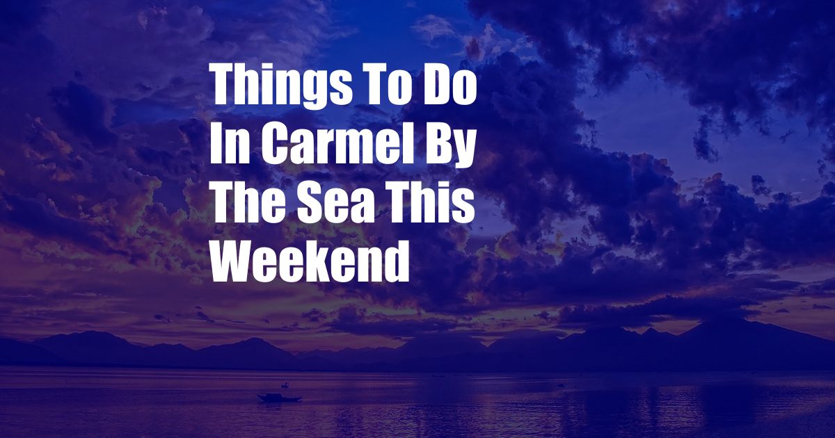 Things To Do In Carmel By The Sea This Weekend