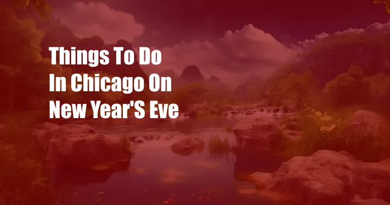 Things To Do In Chicago On New Year'S Eve