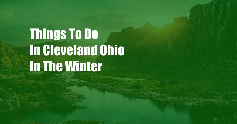 Things To Do In Cleveland Ohio In The Winter