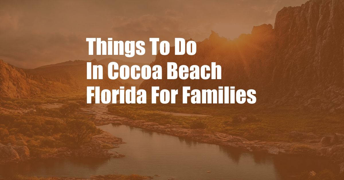 Things To Do In Cocoa Beach Florida For Families