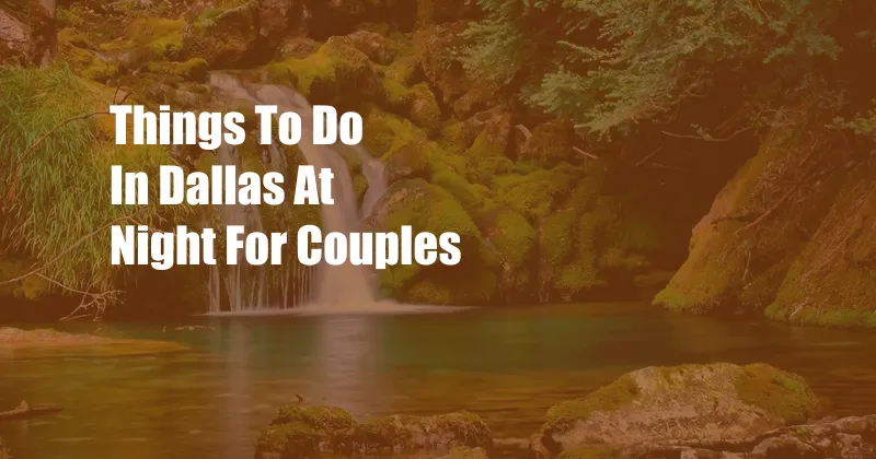 Things To Do In Dallas At Night For Couples