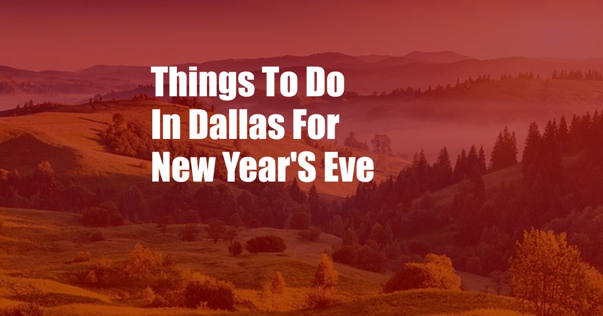 Things To Do In Dallas For New Year'S Eve